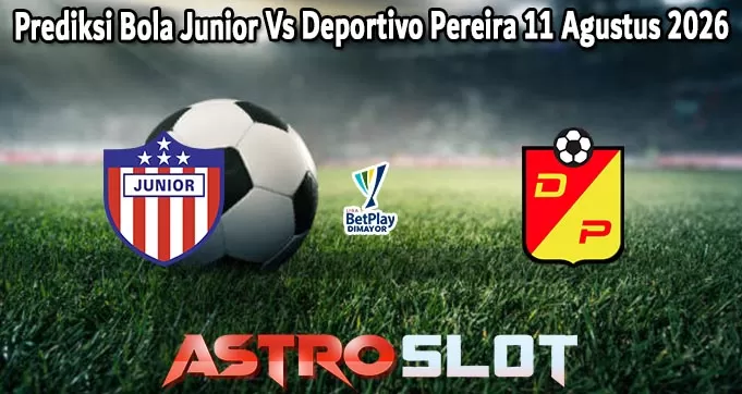 Prediksi Bola Junior Vs Deportivo Pereira 11 Agustus 2026