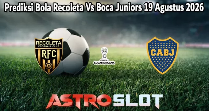 Prediksi Bola Recoleta Vs Boca Juniors 19 Agustus 2026