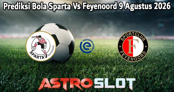 Prediksi Bola Sparta Vs Feyenoord 9 Agustus 2026
